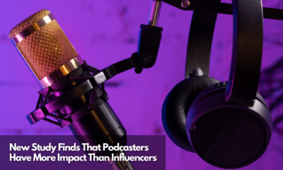 New Study Finds That Podcasters Have More Impact Than Influencers