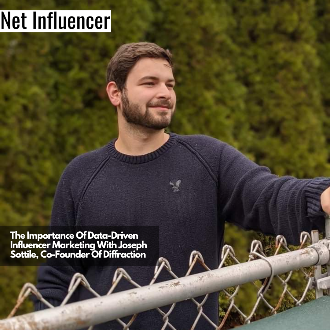 The Importance Of Data-Driven Influencer Marketing With Joseph Sottile, Co-Founder Of Diffraction