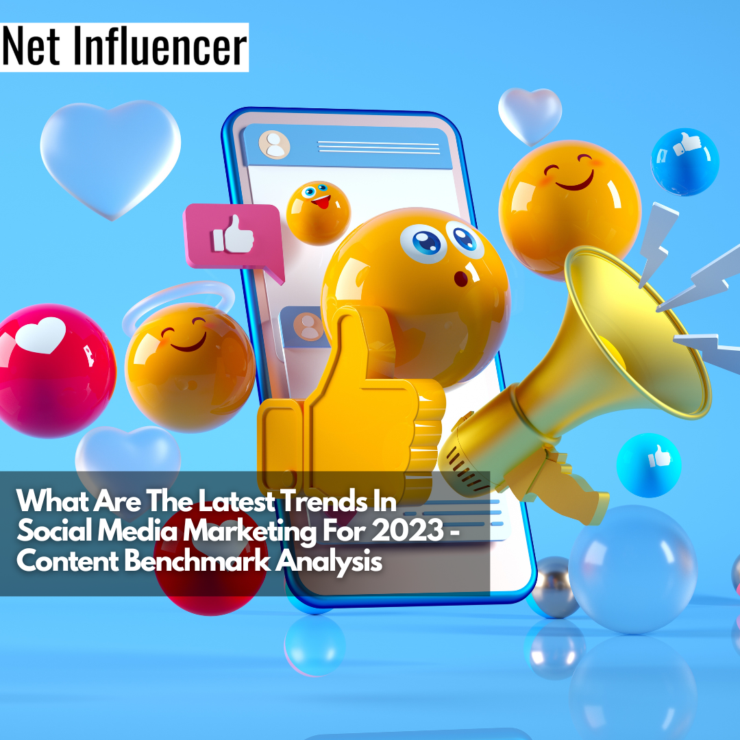 What Are The Latest Trends In Social Media Marketing For 2023 - Content Benchmark Analysis