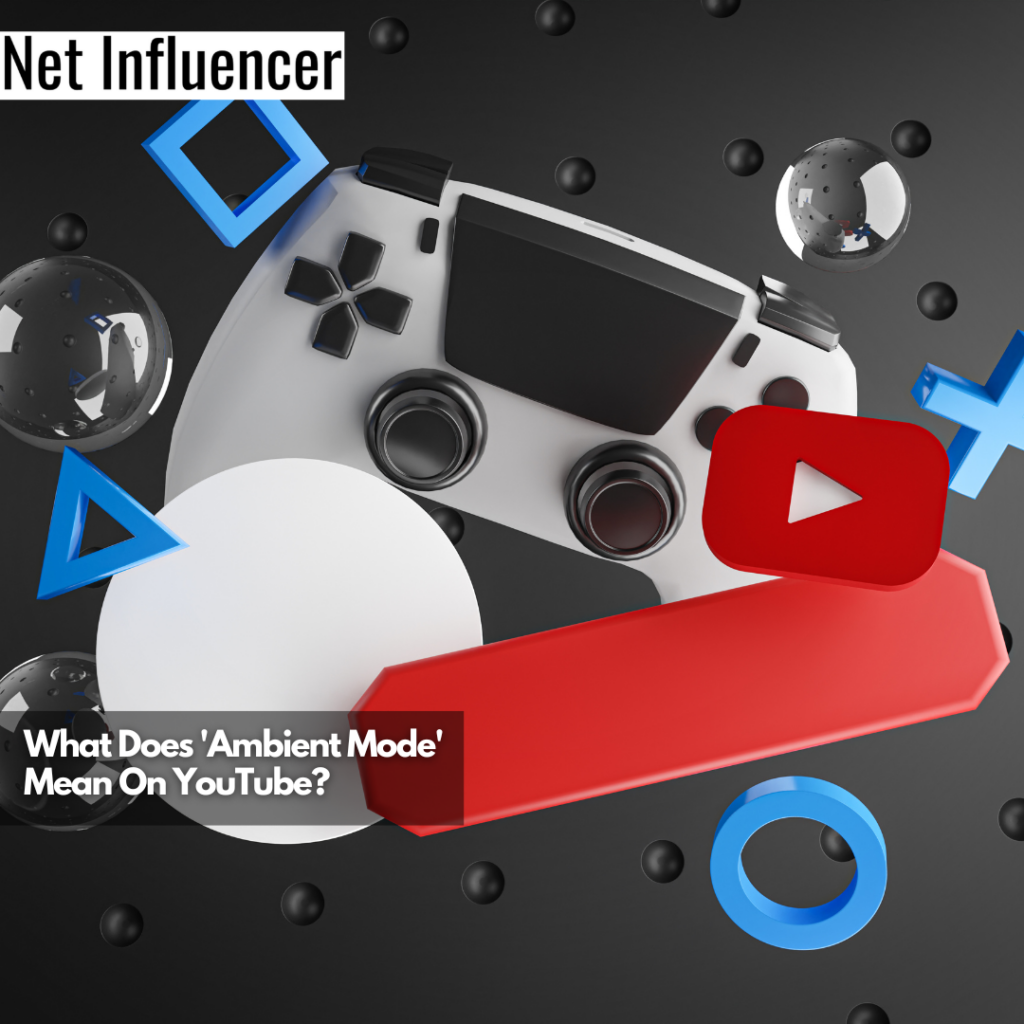 What Does 'Ambient Mode' Mean On YouTube?