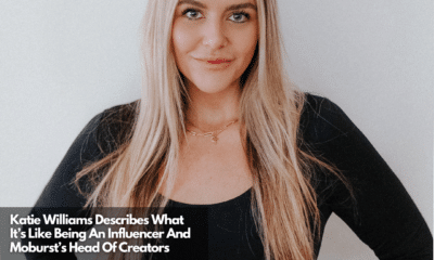 Katie Williams Describes What It’s Like Being An Influencer And Moburst’s Head Of Creators