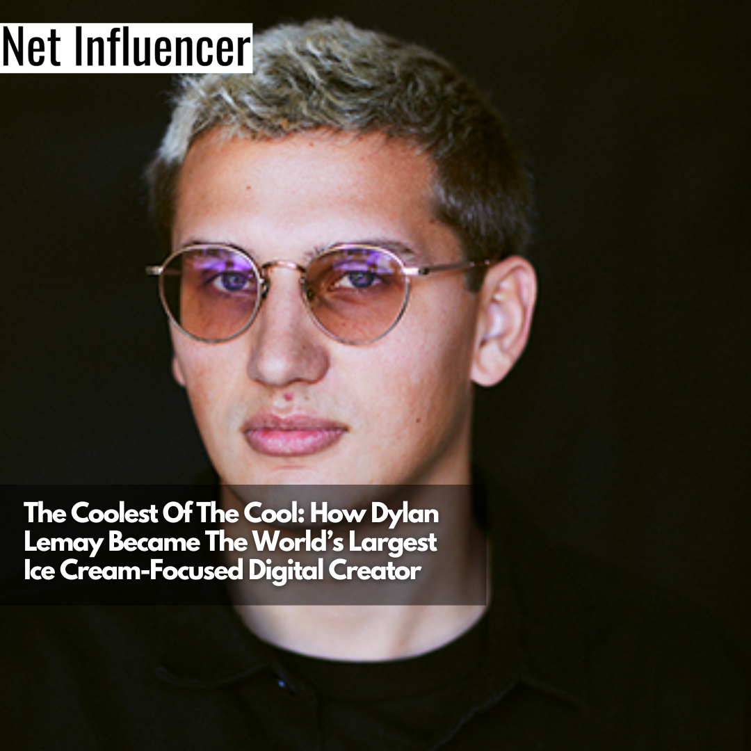 The Coolest Of The Cool How Dylan Lemay Became The World’s Largest Ice Cream-Focused Digital Creator