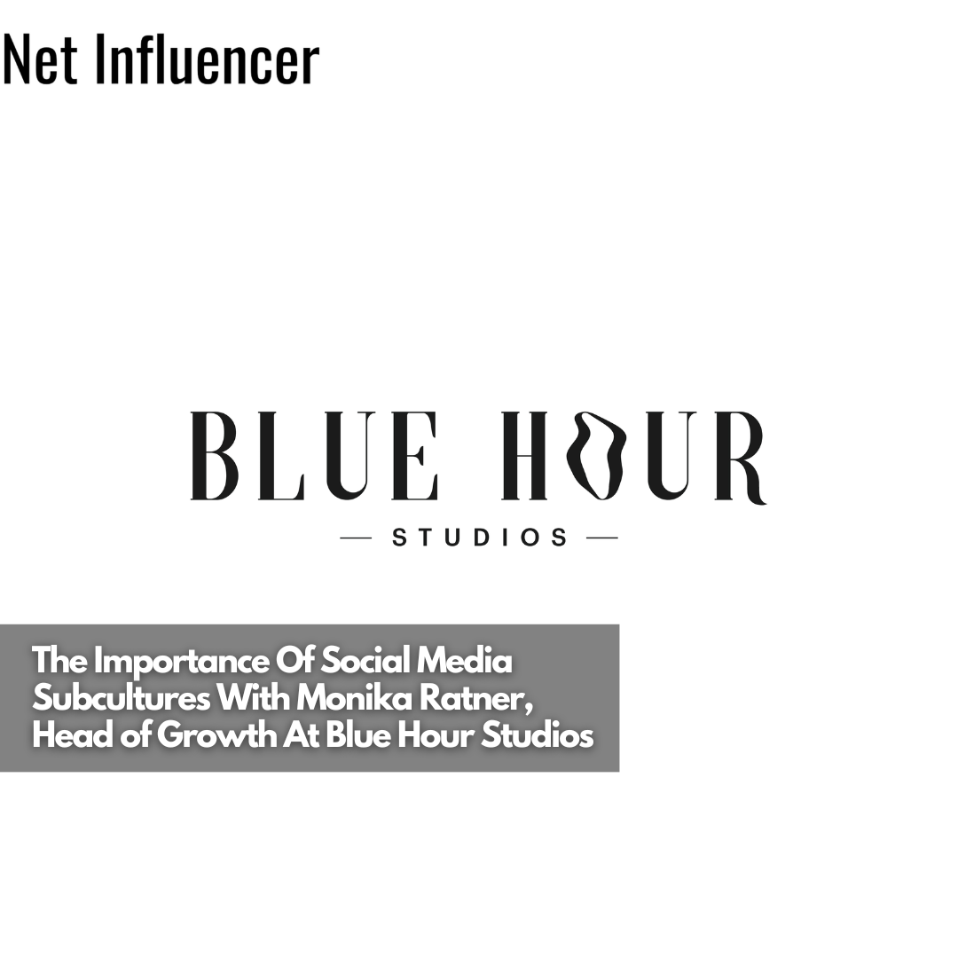 The Importance Of Social Media Subcultures With Monika Ratner, Head of Growth At Blue Hour Studios