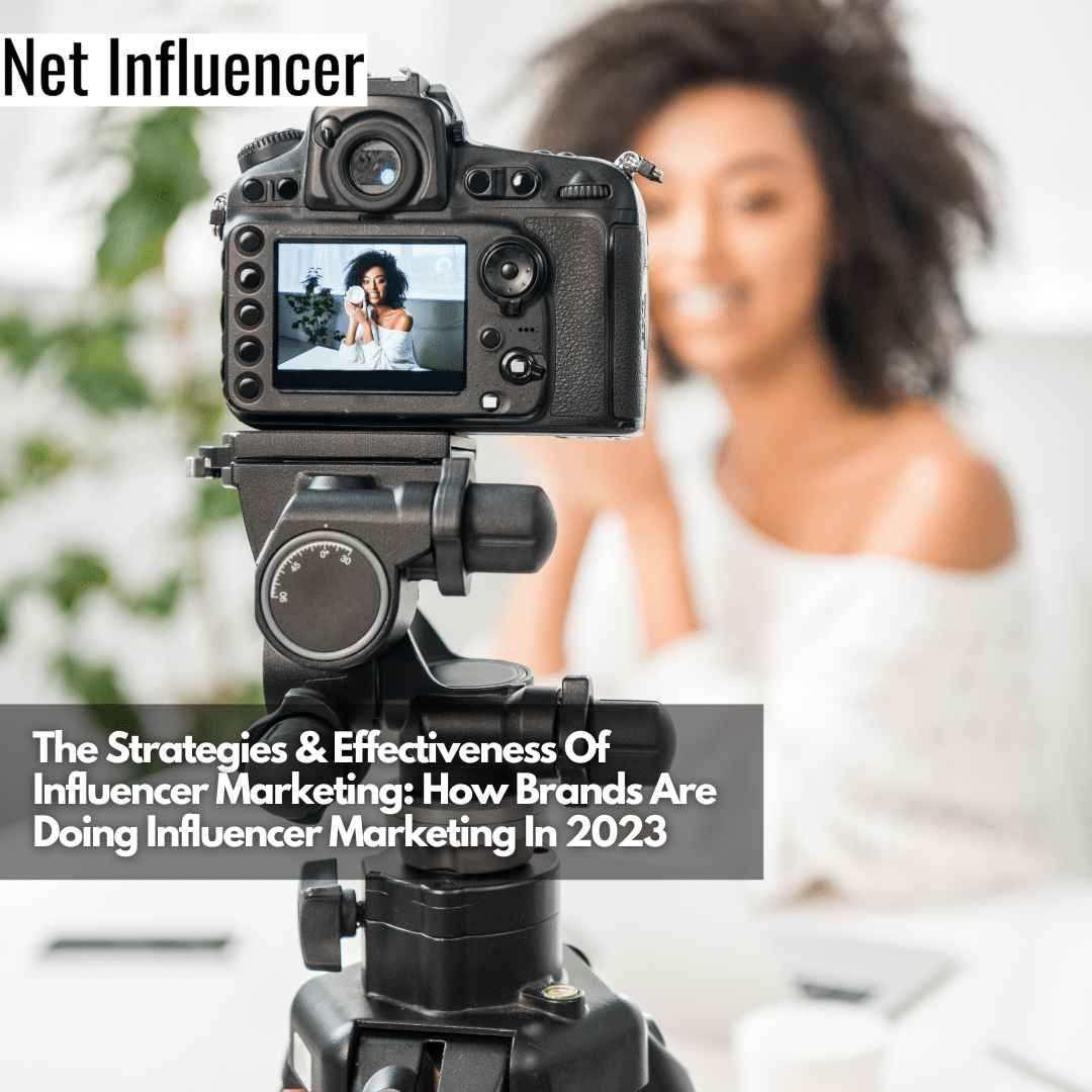 The Strategies & Effectiveness Of Influencer Marketing How Brands Are Doing Influencer Marketing In 2023