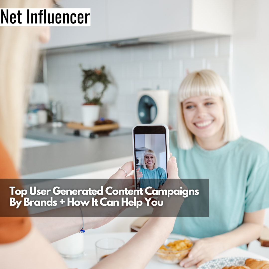 Top User Generated Content Campaigns By Brands + How It Can Help You