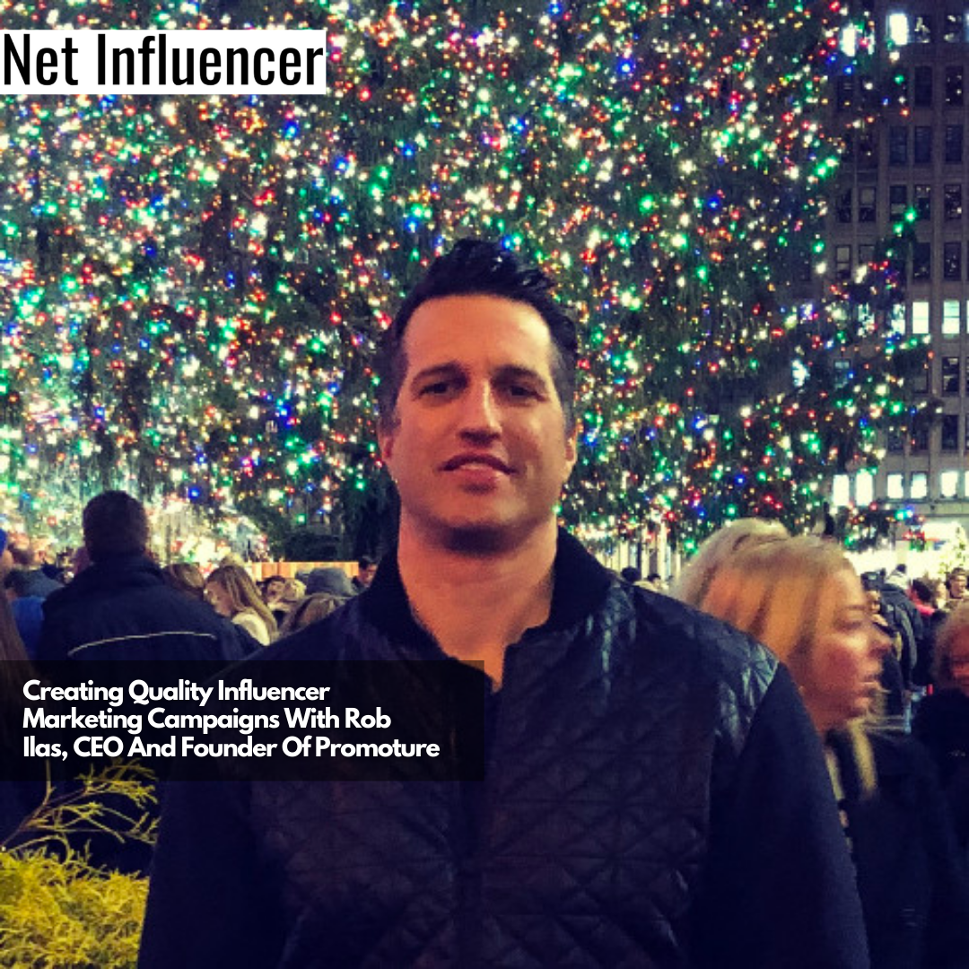 Creating Quality Influencer Marketing Campaigns With Rob Ilas, CEO And Founder Of Promoture