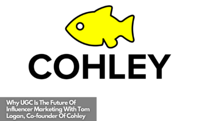 Why UGC Is The Future Of Influencer Marketing With Tom Logan, Co-founder Of Cohley