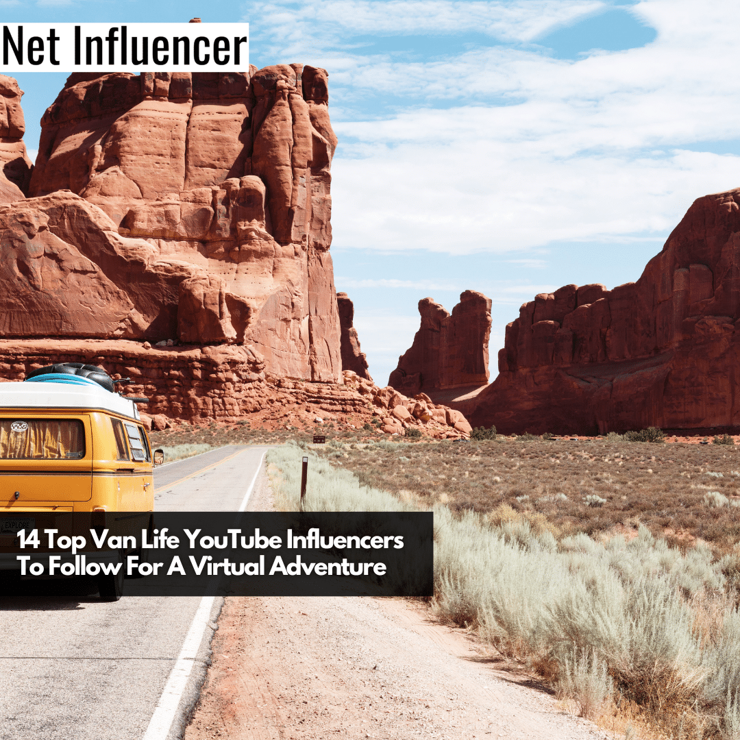 14 Top Van Life YouTube Influencers To Follow For A Virtual Adventure
