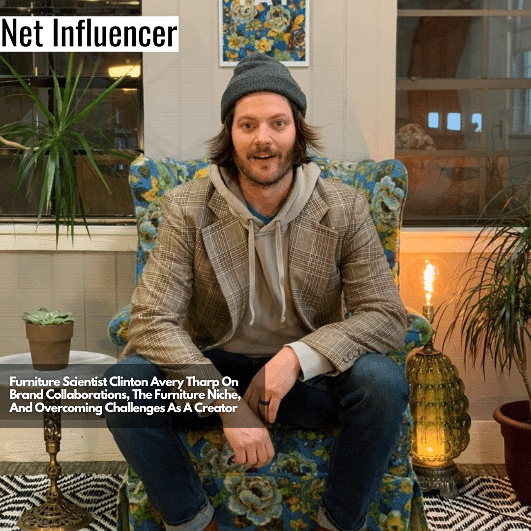 Furniture Scientist Clinton Avery Tharp On Brand Collaborations, The Furniture Niche, And Overcoming Challenges As A Creator