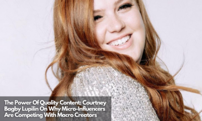 The Power Of Quality Content Courtney Bagby Lupilin On Why Micro-Influencers Are Competing With Macro Creators