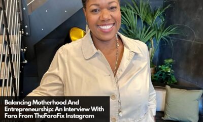 Balancing Motherhood And Entrepreneurship An Interview With Fara From TheFaraFix Instagram