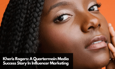 Kheris Rogers A Quartermain Media Success Story In Influencer Marketing