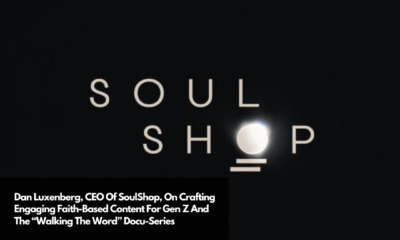 Dan Luxenberg, CEO Of SoulShop, On Crafting Engaging Faith-Based Content For Gen Z And The “Walking The Word” Docu-Series (1)
