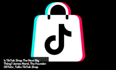 Is TikTok Shop The Next Big Thing James Nord, The Founder Of Fohr, Talks TikTok Shop
