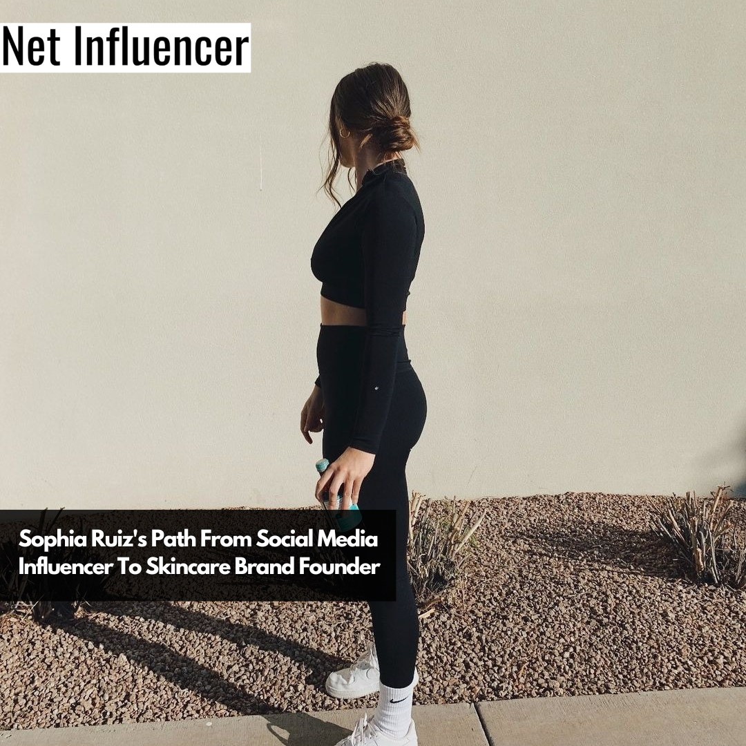Sophia Ruiz's Path From Social Media Influencer To Skincare Brand Founder