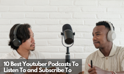 10 Best Youtuber Podcasts To Listen To and Subscribe To
