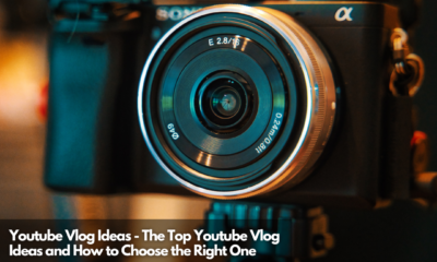 Youtube Vlog Ideas - The Top Youtube Vlog Ideas and How to Choose the Right One