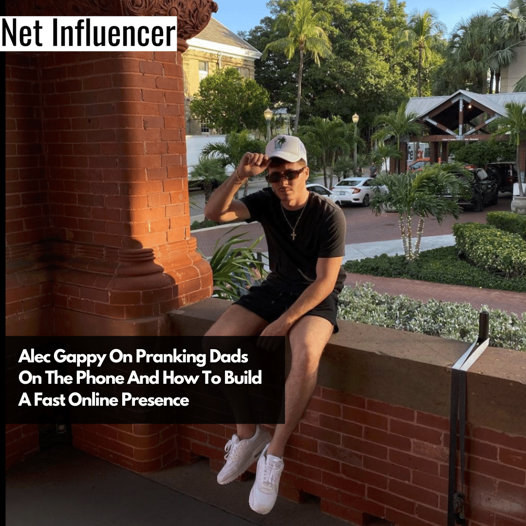 Alec Gappy On Pranking Dads On The Phone And How To Build A Fast Online Presence