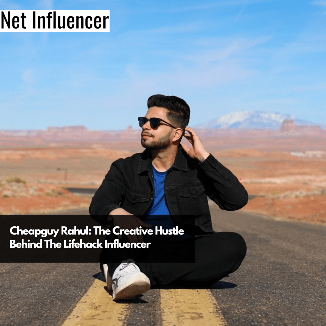 Cheapguy Rahul The Creative Hustle Behind The Lifehack Influencer