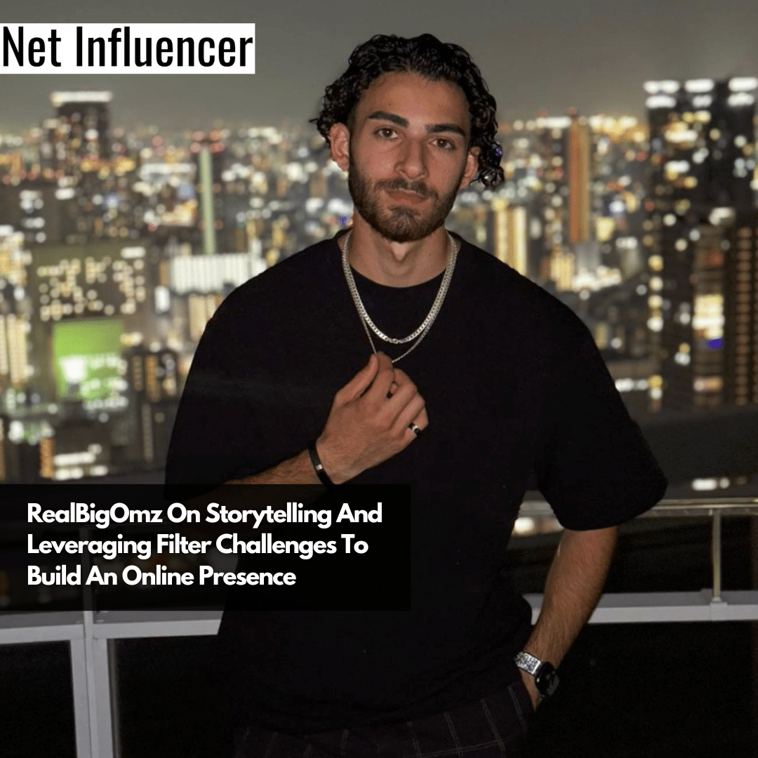 RealBigOmz On Storytelling And Leveraging Filter Challenges To Build An Online Presence