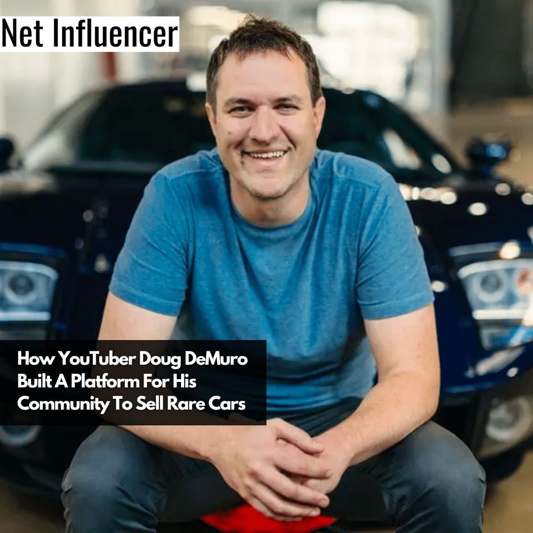 How YouTuber Doug DeMuro Built A Platform For His Community To Sell Rare Cars