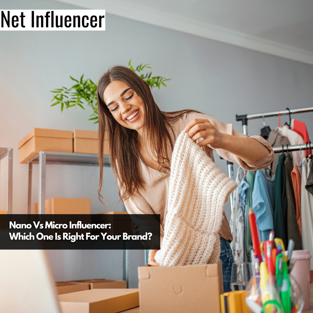 Nano Vs Micro Influencer Which One Is Right For Your Brand