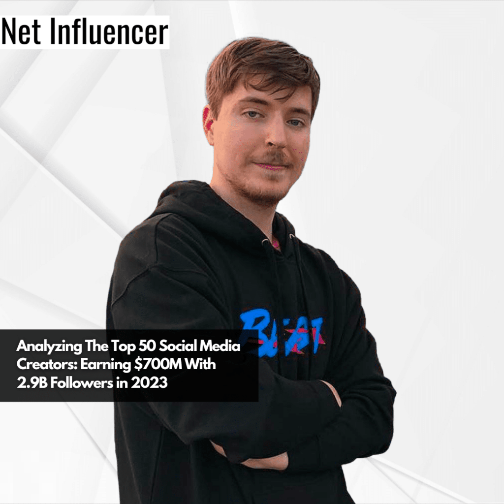 Analyzing The Top 50 Social Media Creators: Earning $700M With 2.9B ...