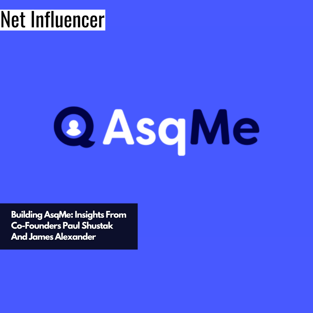 Building AsqMe Insights From Co-Founders Paul Shustak And James Alexander
