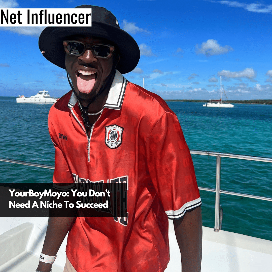 YourBoyMoyo You Don’t Need A Niche To Succeed