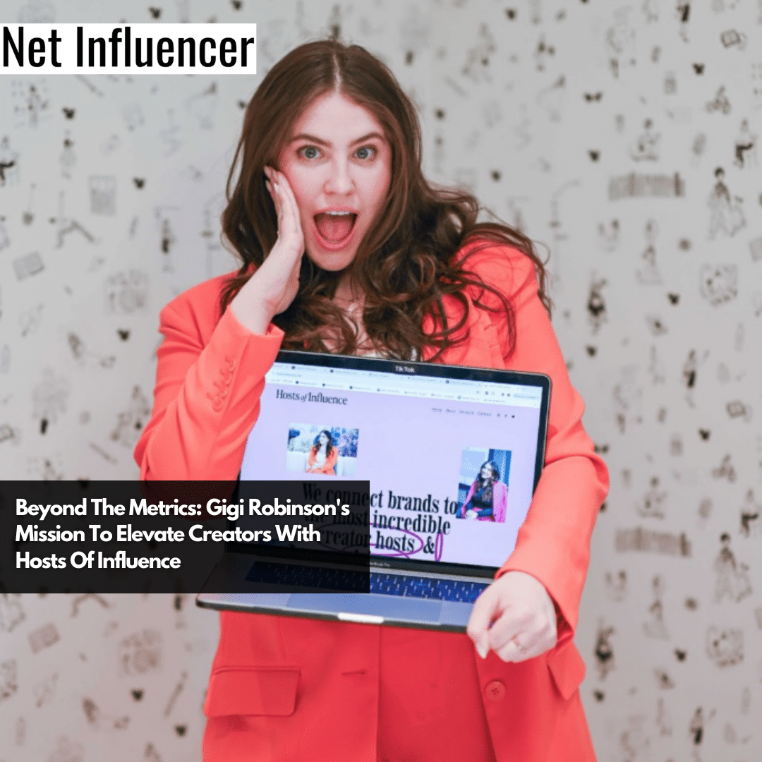Beyond The Metrics Gigi Robinson's Mission To Elevate Creators With Hosts Of Influence