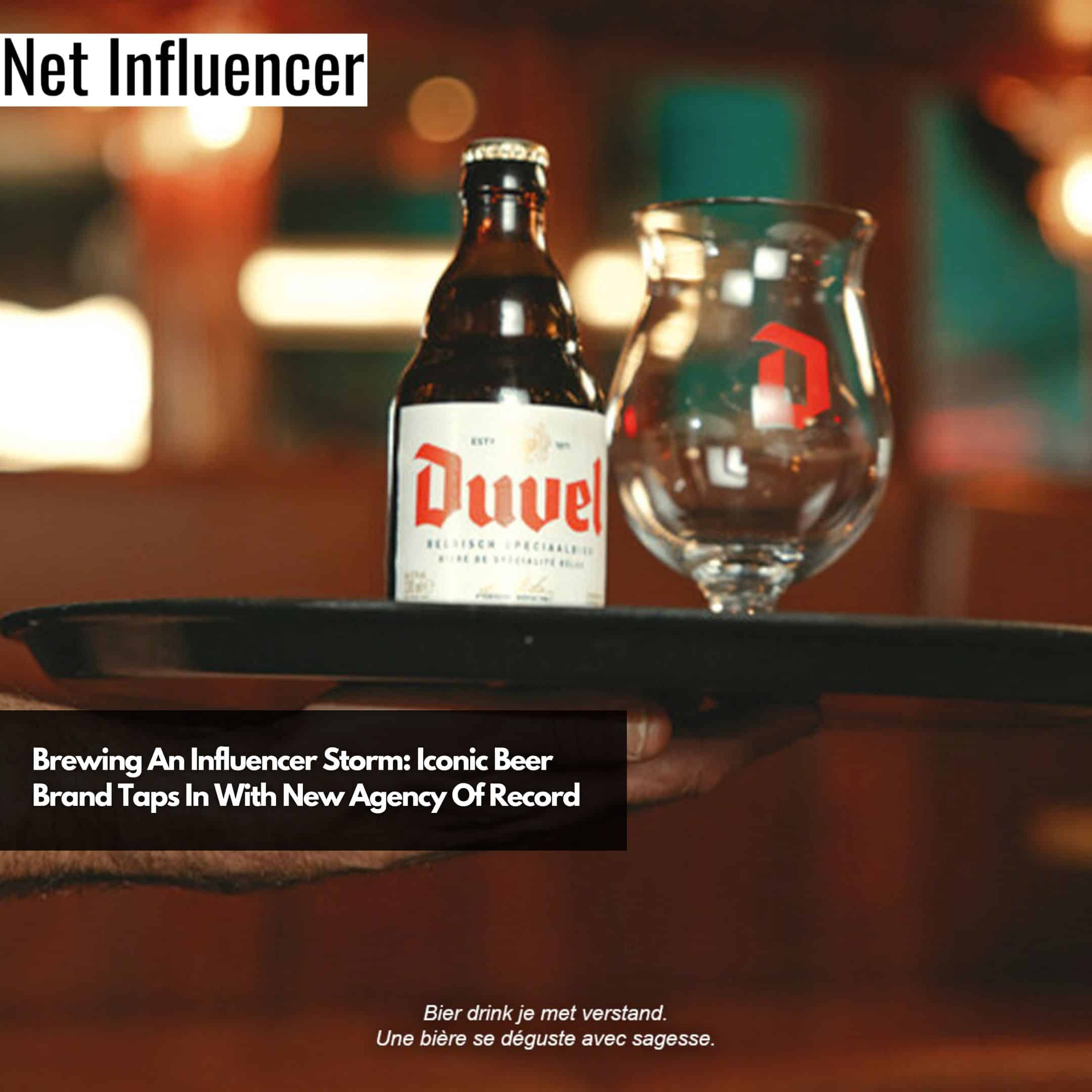 Duvel: Brewing An Influencer Storm Iconic Beer Brand Taps In With New Agency Of Record