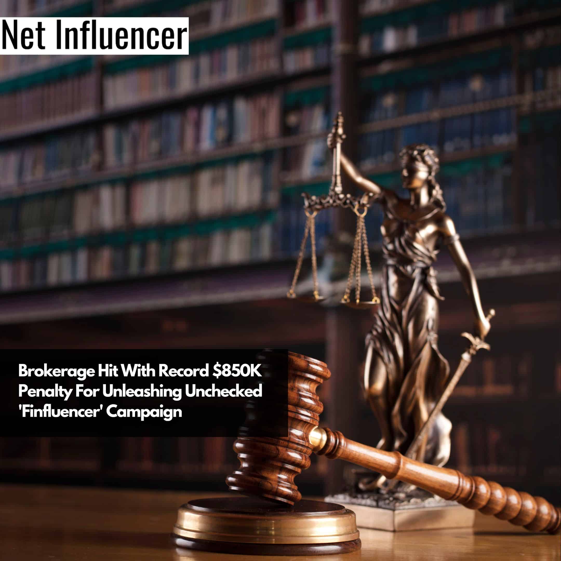 Brokerage Hit With Record $850K Penalty For Unleashing Unchecked 'Finfluencer' Campaign