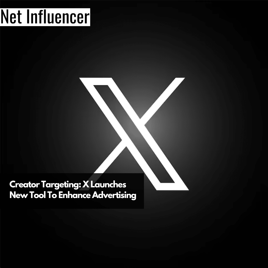 Creator Targeting X Launches New Tool To Enhance Advertising