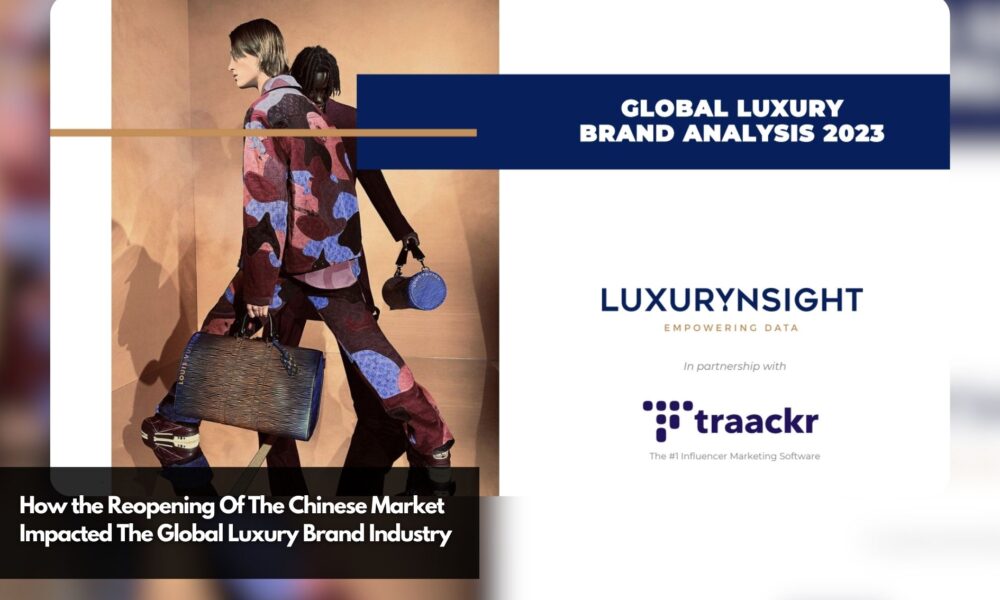 How The Reopening Of The Chinese Market Impacted The Global Luxury ...