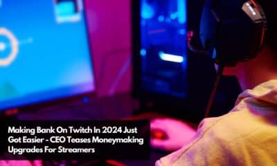 Making Bank On Twitch In 2024 Just Got Easier - CEO Teases Moneymaking Upgrades For Streamers