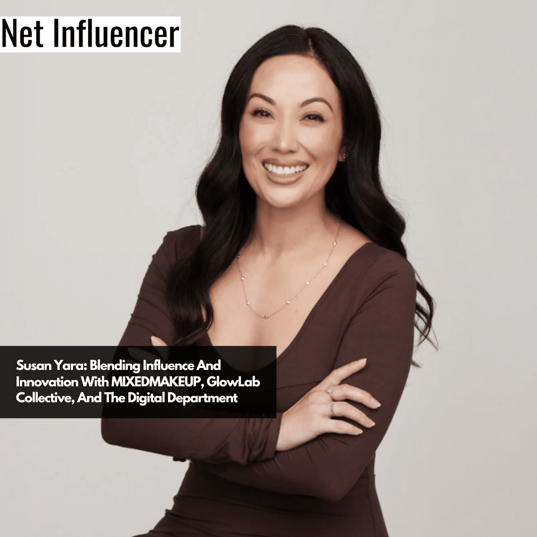 Susan Yara Blending Influence And Innovation With MIXEDMAKEUP, GlowLab Collective, And The Digital Department