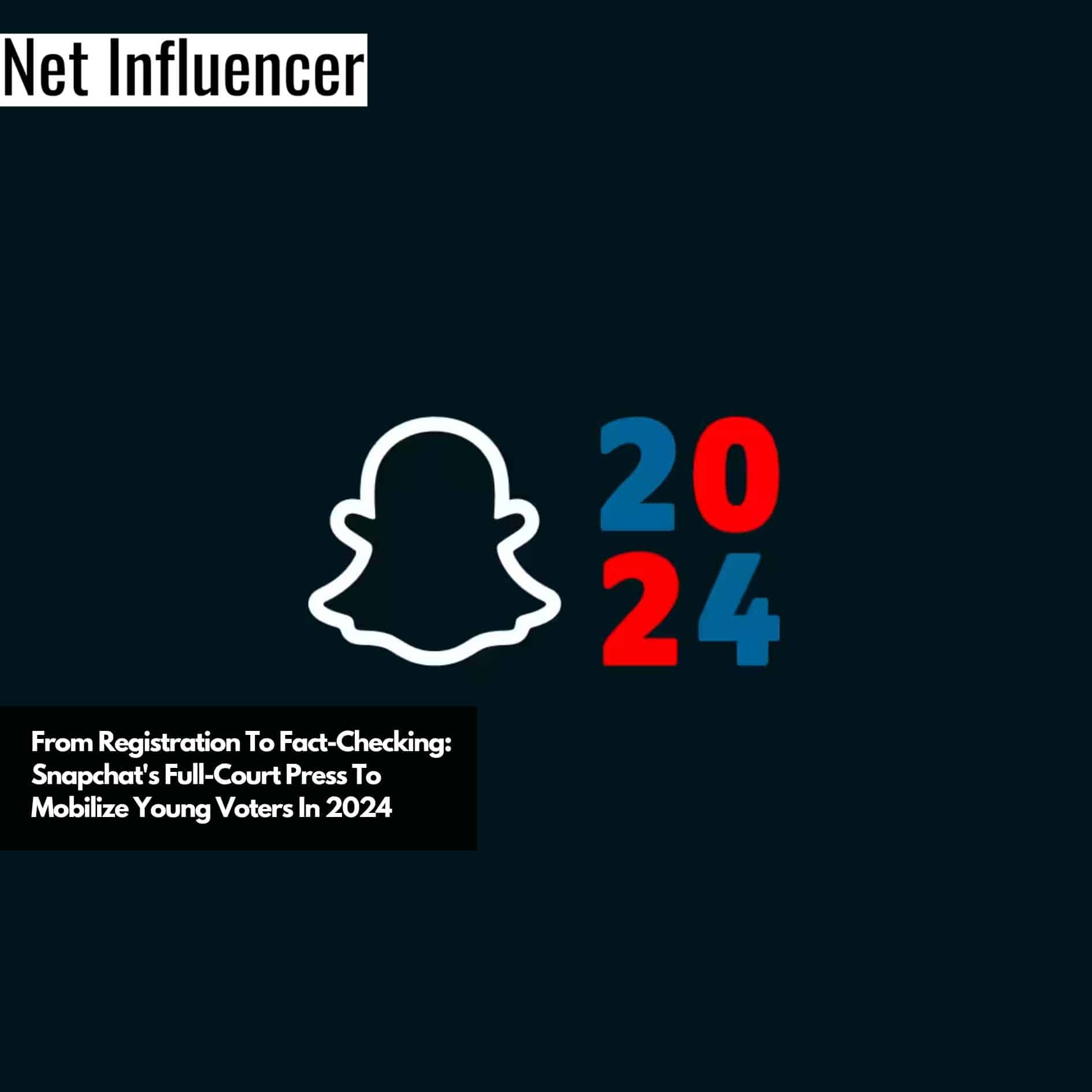 From Registration To Fact-Checking Snapchat's Full-Court Press To Mobilize Young Voters In 2024