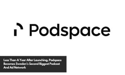 Less Than A Year After Launching, Podspace Becomes Sweden’s Second Biggest Podcast And Ad Network