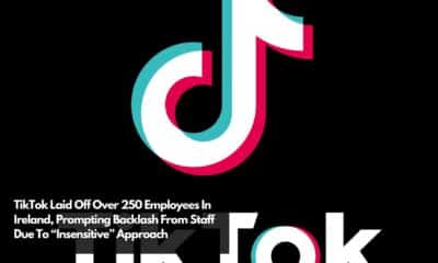 TikTok Laid Off Over 250 Employees In Ireland, Prompting Backlash From Staff Due To “Insensitive” Approach