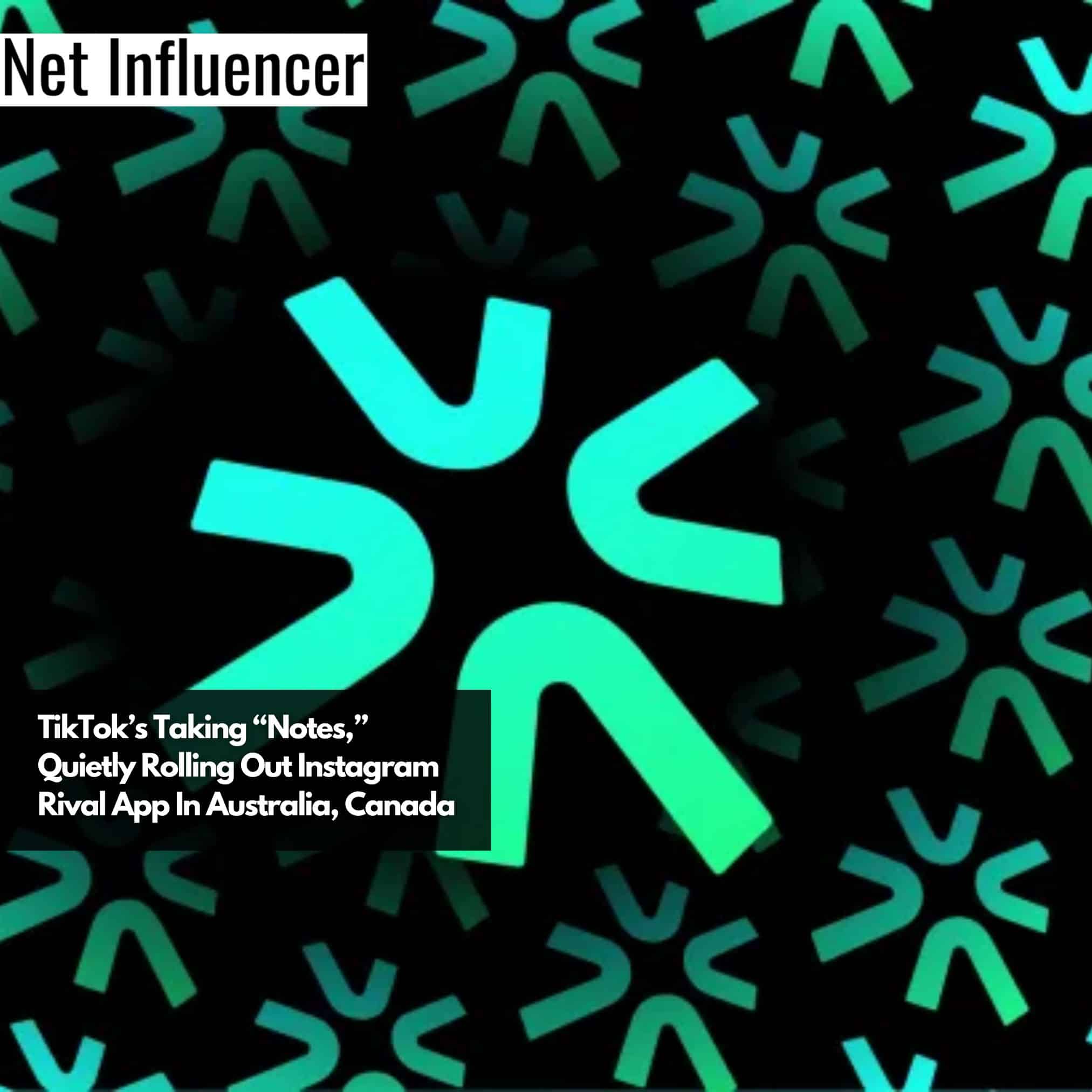 TikTok’s Taking “Notes,” Quietly Rolling Out Instagram Rival App In Australia, Canada