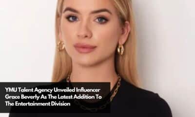 YMU Talent Agency Unveiled Influencer Grace Beverly As The Latest Addition To The Entertainment Division