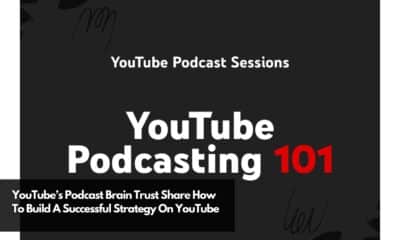 YouTube’s Podcast Brain Trust Share How To Build A Successful Strategy On YouTube
