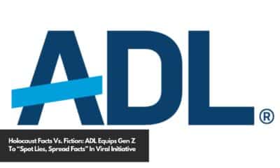 Holocaust Facts Vs. Fiction ADL Equips Gen Z To “Spot Lies, Spread Facts” In Viral Initiative