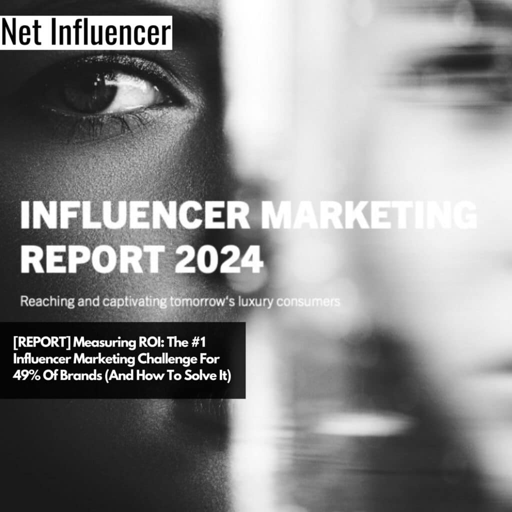 [REPORT] Measuring ROI: The #1 Influencer Marketing Challenge For 49% ...
