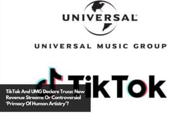 TikTok And UMG Declare Truce New Revenue Streams Or Controversial ‘Primacy Of Human Artistry’