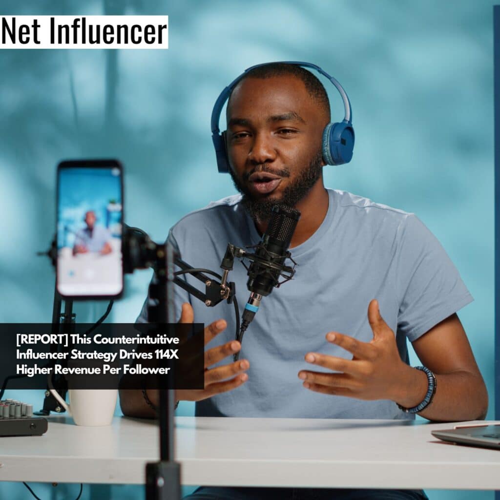 [REPORT] This Counterintuitive Influencer Strategy Drives 114X Higher ...