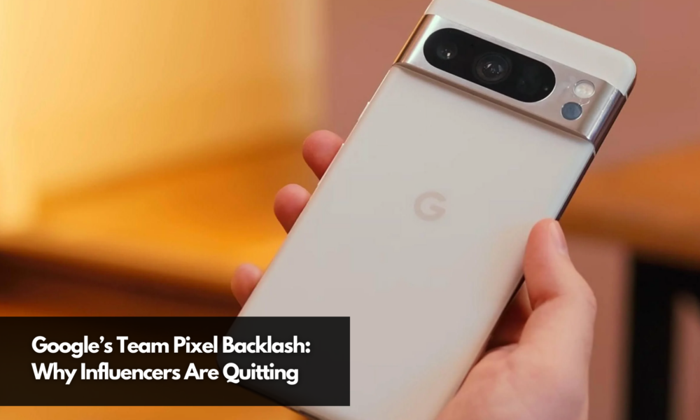 Google’s Team Pixel Backlash: Why Influencers Are Quitting