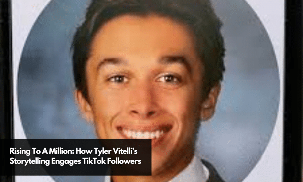 Rising To A Million: How Tyler Vitelli’s Storytelling Engages TikTok